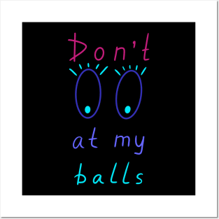 Don't look at my balls, Artist Daily Life, Funny Artworks Posters and Art